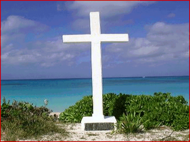 San Salvador nelle Bahamas.   Una croce bianca a ricordo dello sbarco di Cristoforo Co- lombo è stata eretta il giorno di Natale del 1956.