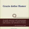  Descrizione di Grazie Dottor Hamer - Vol. 1  Un libro per testimoniare e per conoscere in modo semplice e accesibile le scoperte rivoluzionarie di un medico, il dottor Ryke Geerd Hamer, che apporteranno un cambiamento fondamentale nel modo di fare Medici