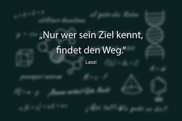 Zitat: "Nur wer sein Ziel kennt, findet den Weg." Von Laozi