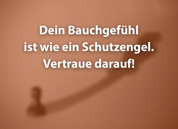Zitat, Dein Bauchgefühl ist wie ein Schutzengel