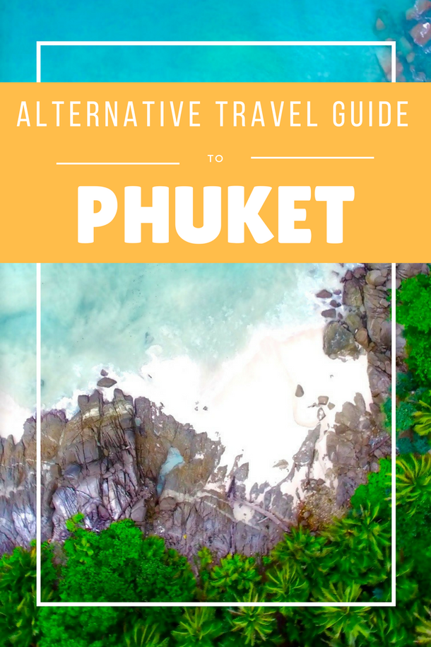 The Alternative Travel Guide to Phuket, Thailand: Secret beaches, breathtaking viewpoints, spiritual places, surfing in a bar, swimming with elephants and having a dinner with a view