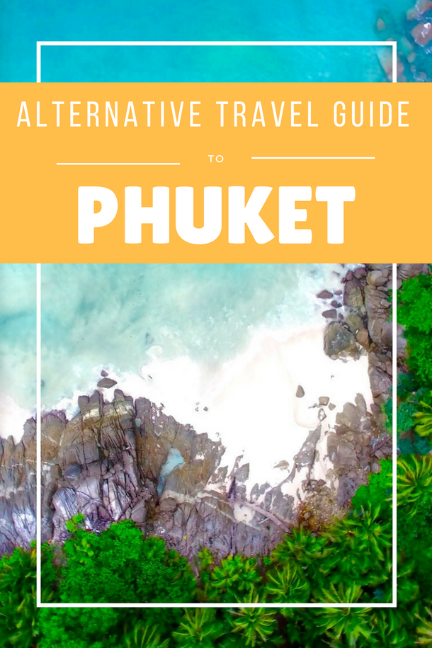 The Alternative Travel Guide to Phuket, Thailand: Secret beaches, breathtaking viewpoints,  spiritual places, surfing in a bar, swimming with elephants and having a dinner with a view