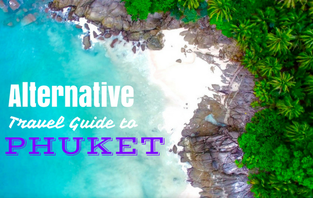 Alternative Travel Guide to Phuket: top things to do, the best secret beaches and much more