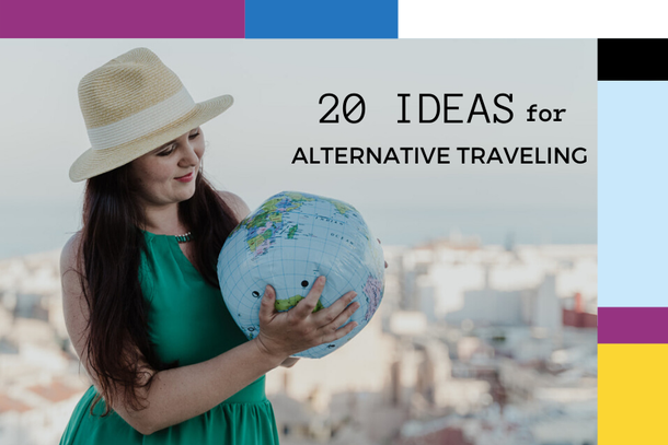 20 ideas for alternative traveling and tourism
