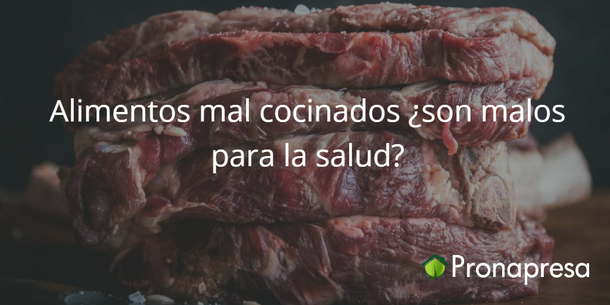 Alimentos mal cocinados ¿son malos para la salud?