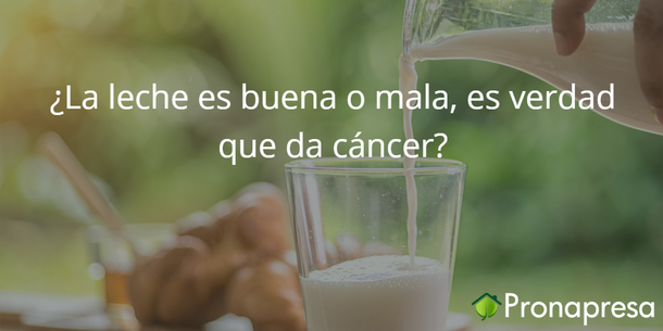 ¿La leche es buena o mala, es verdad queda cáncer?