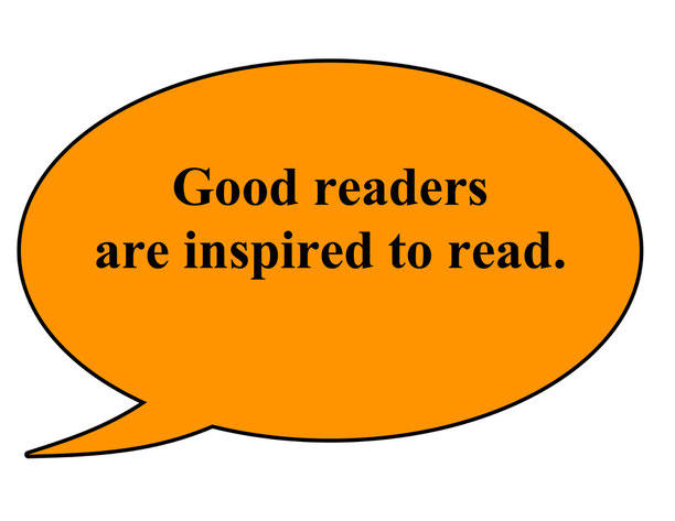 Good readers are inspired to read.