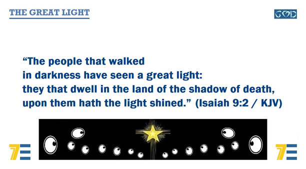 A quote of Bible verse Isaiah 9:2 – “The people that walked in darkness have seen a great light: they that dwell in the land of the shadow of death, upon them hath the light shined.” – and given the marker, “THE GREAT LIGHT”