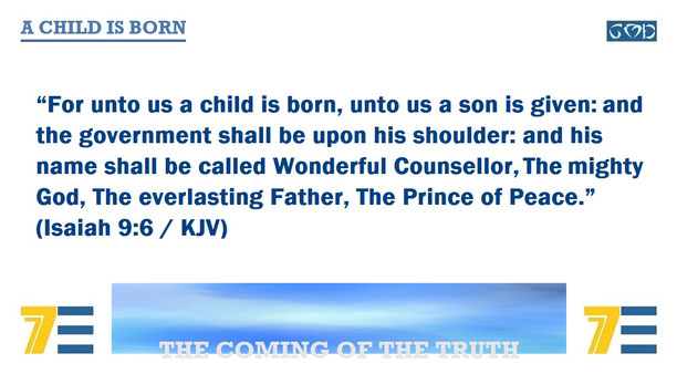 A quote of Bible verse Isaiah 9:6 – “For unto us a child is born… his name shall be called Wonderful Counsellor, The mighty God, The everlasting Father, The Prince of Peace.” – and given the marker, “A CHILD IS BORN”