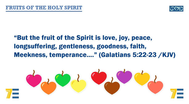 A quote of Bible verses Galatians 5:22-23 – “But the fruit of the Spirit is love, joy, peace, longsuffering, gentleness, goodness, faith, Meekness, temperance….” – and given the marker, “FRUITS OF THE HOLY SPIRIT”
