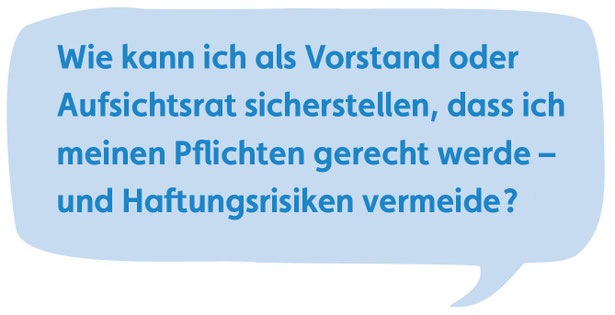 Wie kann ich als Vorstand oder Aufsichtsrat sicherstellen, dass ich meinen Pflichten grecht werde – und Haftungsrisken vermeiden?