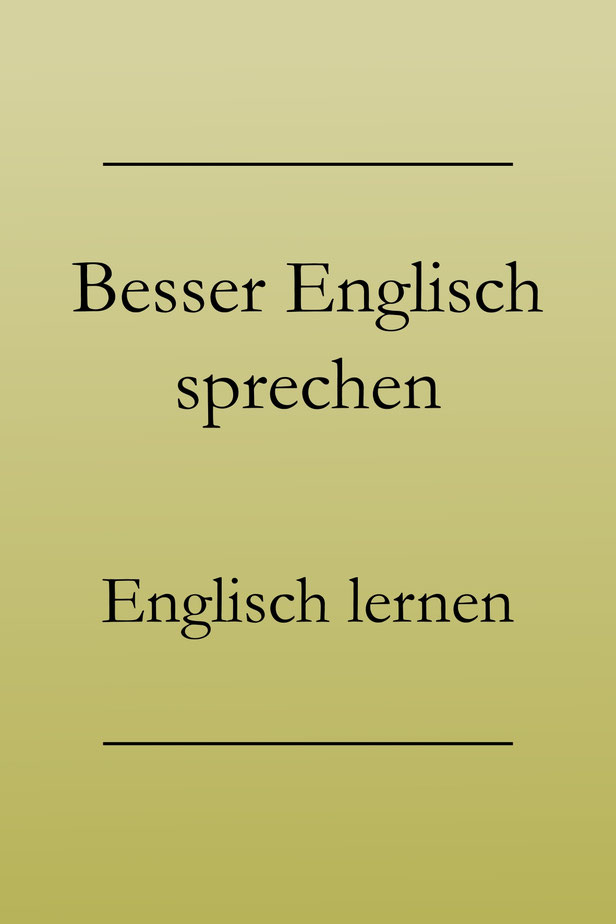 Besser Englisch sprechen, Ausdrucksweise verbessern - Englisch lernen