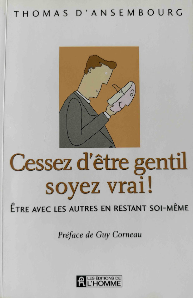 Cessez d'être gentil, soyez vrai ! — Thomas d'Ansembourg
