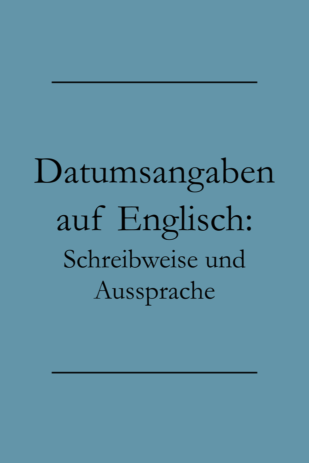 Datum Englisch Schreibweise und Aussprache Englisch lernen