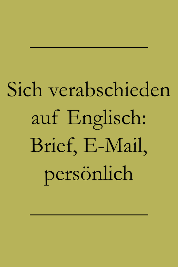 Verabschieden auf Englisch in Brief, EMail & persönlich formell