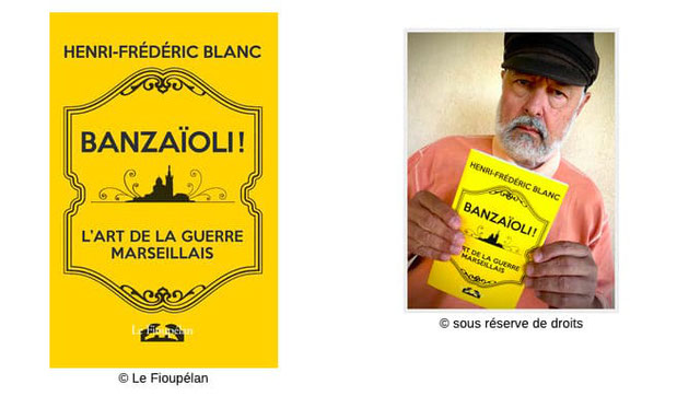 Banzaïoli  L’art de de la guerre marseillais #Écrivain #Anticonformiste #ÉlectronLibre #Marseille #Style #Mots #Humour #Burlesque #Absurdie #Bibliographie Henri Frédéric Blanc