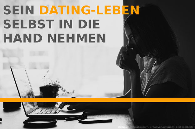 Nimm dein Dating-Leben endlich in deine Hand.