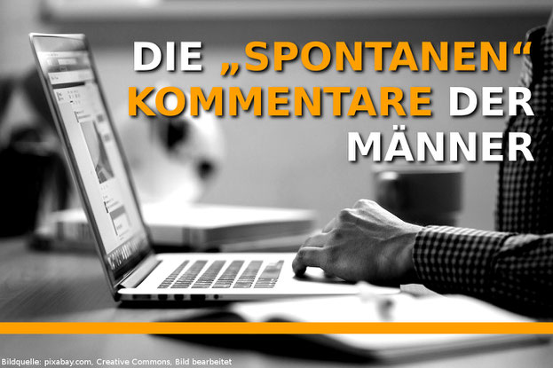 Die spontanen Kommentare der Männer und was dahinter steckt.