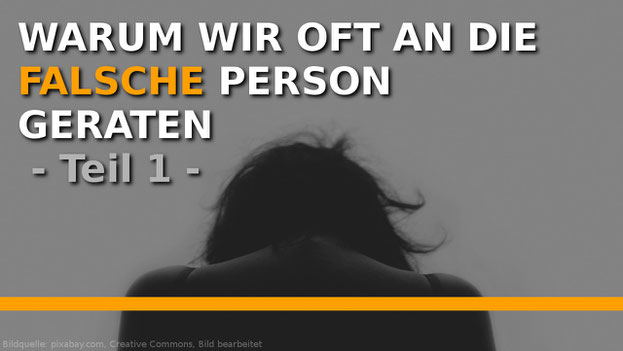 Warum geraten wir oft an die falsche Person?