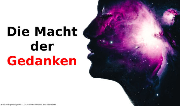 Die Macht der Gedanken.