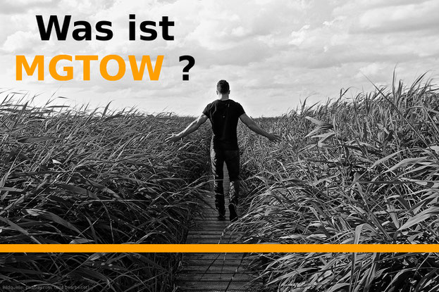 Was ist MGTOW? Was kann man für einen Nutzen daraus ziehen?