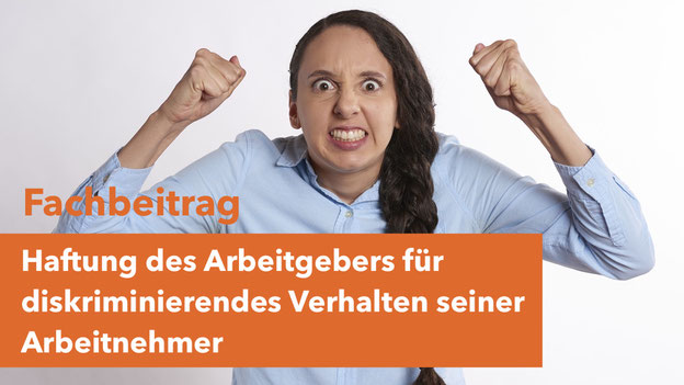 Haftung Arbeitgeber für diskriminierendes Verhalten der Arbeitnehmer, Gleichbehandlungsgesetz, AGG