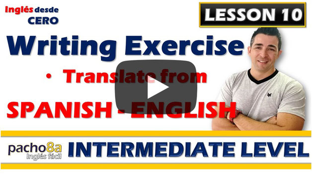 Lesson 10 – Writing exercise by translating from Spanish to English