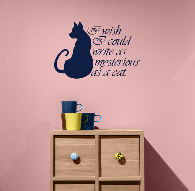 I wish I could write as mysterious as a cat Edgar Allen Poe Quote, there is a decal of a cat looking rather mysterious. Comes in many colours with an easy to apply kit at www.wallartcompany.co.uk