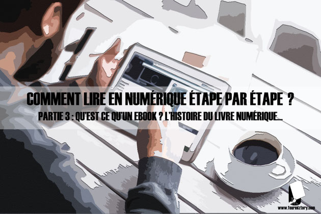 Comment lire en numérique étape par étape : Qu’est ce qu’un ebook ? L’histoire du livre numérique...