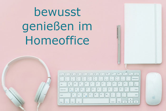 bewusst genießen im Homeoffice - Beatrice Winkel