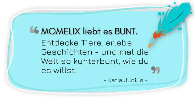 Momelix: Ich liebe die Welt bunt. Ich nehme dich mit – und wir malen uns unsere Abenteuer!