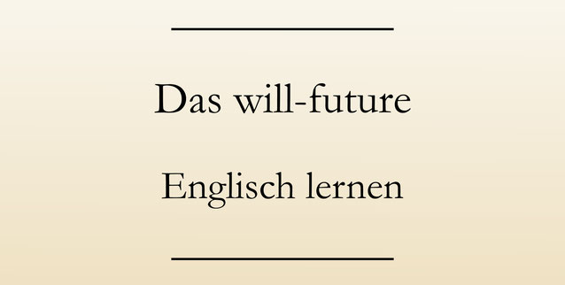Englische Zeitformen lernen, will-future