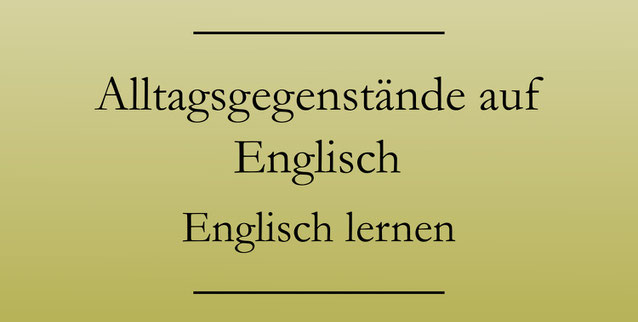 Kleine Alltagsgegenstände auf Englisch. Englisch lernen Vokabeln. #englischlernen