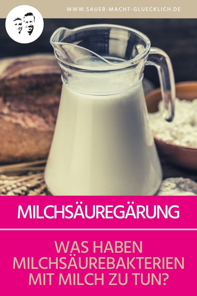 Was haben Milchsäurebakterien eigentlich mit Milch zu tun? SAUER MACHT GLÜCKLICH