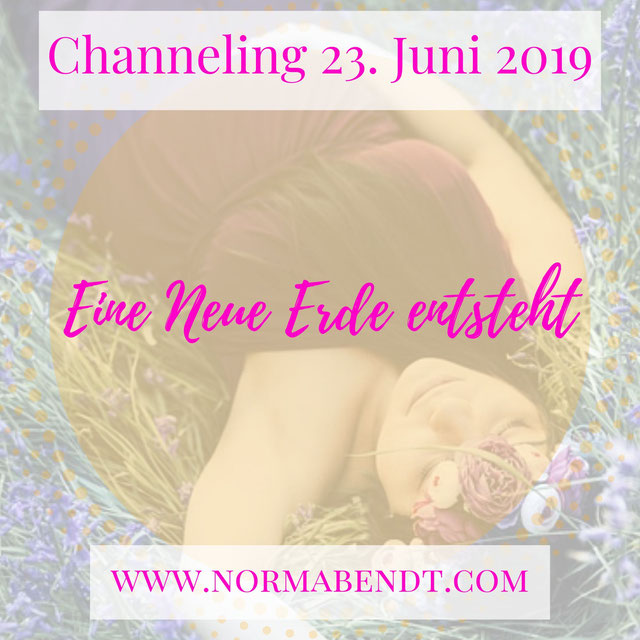 Norma Bendt, Sternenseele, Alles beginnt in Dir, Channeling für Mutter Erde, Gaia Bewusstsein, aktuelle Erdenergie, Eine neue Erde entsteht, Botschaften geistige Welt, Blog Spiritualität, Engelenergie