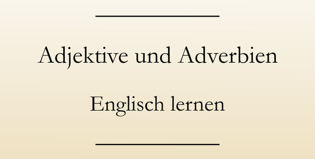 Englische Grammatik: Adjektiv oder Adverb
