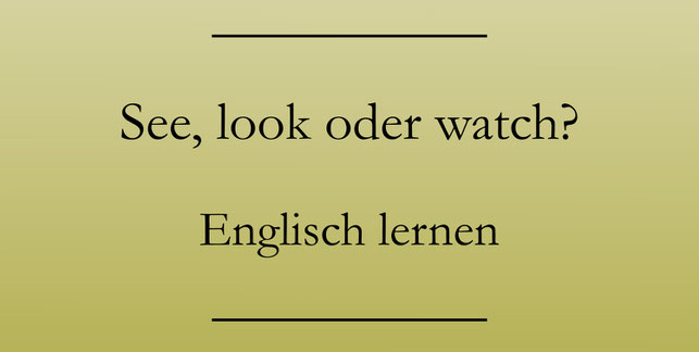Englisch für Anfänger, see, look, watch. Englisch lernen.