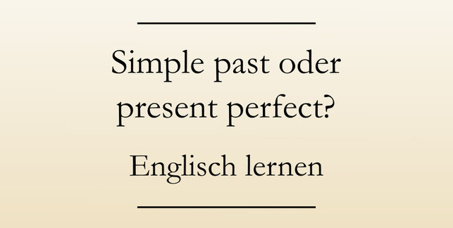Simple past oder present perfect? Englische Zeitformen, Signalwörter. #englischlernen