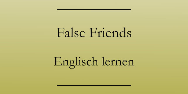 False Friends, Falsche Freunde: Englisch lernen.
