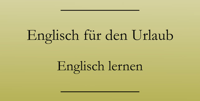 Englisch lernen für den Urlaub, Urlaubsenglisch. Redewendungen für die Reise. #englischlernen