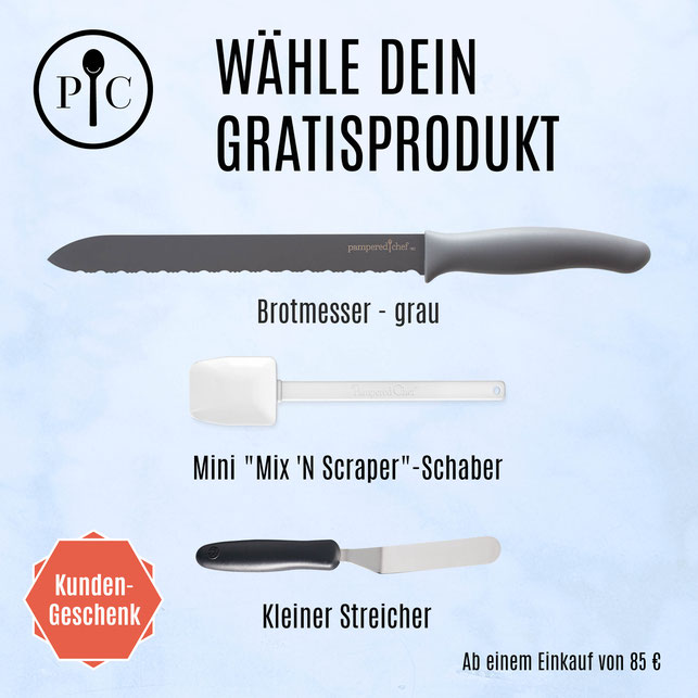 Wähle dein Geschenk aus, wenn du für 85€ Warenwert eingekauft hast. Schreibe dein Wunschgeschenk in meinem Onlineshop ins Kommentarfeld. Steht nichts dabei, dann sucht Pampered Chef das Geschenk für dich aus.
