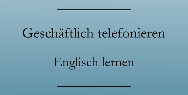 Geschäftlich telefonieren englisch, Liste zum Drucken. Englisch lernen.