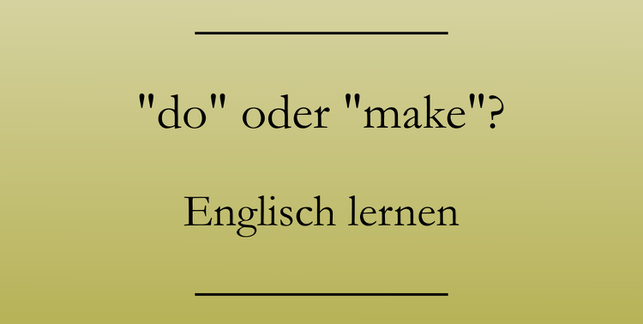 Englisch lernen: do oder make? Beispiele.