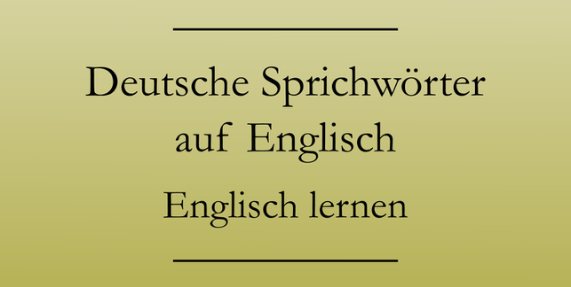 Deutsche Sprichwörter auf Englisch lernen. #englischlernen