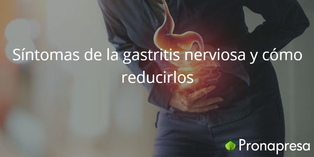 Síntomas de la gastritis nerviosa y cómo reducirlos