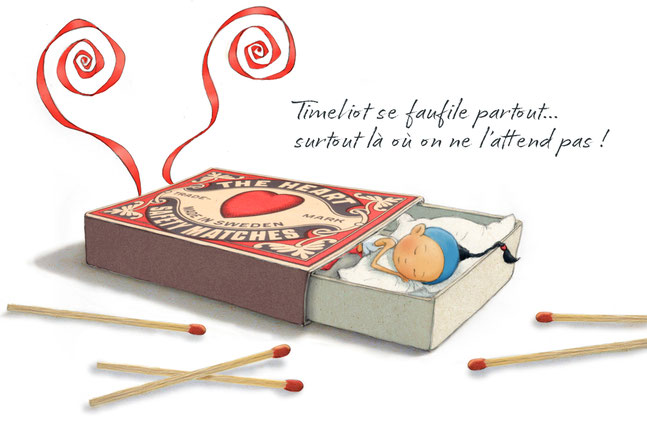 Timeliot dot dans une petit boite d'allumettes. Autour de lui, plusieurs allumettes