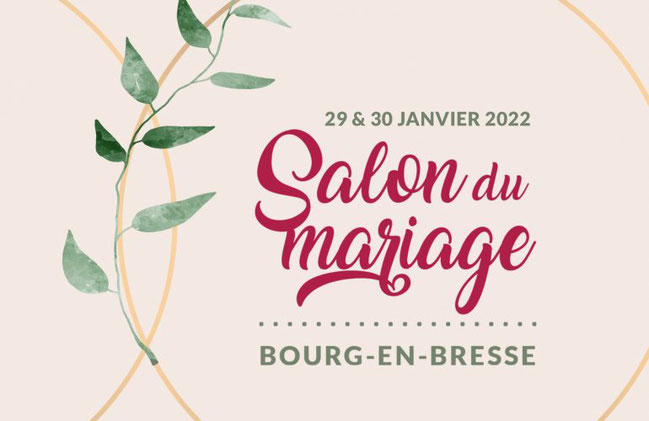 Salon du Mariage à Bourg-en-Bresse 29 et 30 Janvier 2022