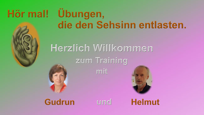 Hör mal: Übungen die den Sehsinn entlasten Präventionstrainer Gudrun und Helmut Klonz