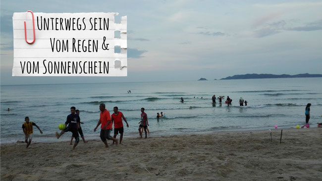 Unterwegs sein, Regen, Sonnenschein, Strand, Malaysia, Fußball, Meer, Franzls On Tour, franzlsontour, Reise, Kinder