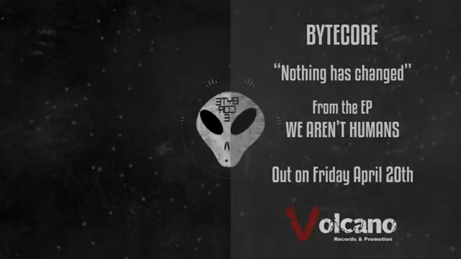 “Nothing has changed”, first single, Bytecore, new EP, "We are not humans",Volcano Records